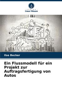 Produktbild: Ein Flussmodell f&uuml;r ein Projekt zur Auftragsfertigung von Autos