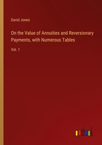 Produktbild: On the Value of Annuities and Reversionary Payments, with Numerous Tables
