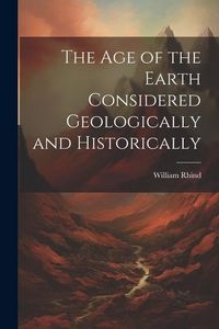 Produktbild: The Age of the Earth Considered Geologically and Historically
