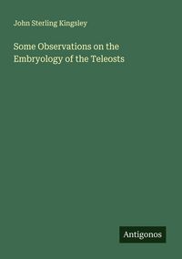 Produktbild: Some Observations on the Embryology of the Teleosts