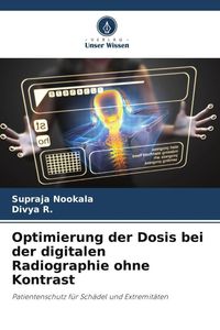 Produktbild: Optimierung der Dosis bei der digitalen Radiographie ohne Kontrast