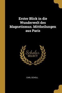Produktbild: Erster Blick in Die Wunderwelt Des Magnetismus. Mittheilungen Aus Paris