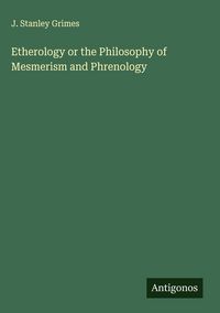 Produktbild: Etherology or the Philosophy of Mesmerism and Phrenology