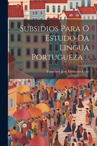 Produktbild: Subsidios Para O Estudo Da Lingua Portugueza ...