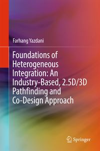 Produktbild: Foundations of Heterogeneous Integration: An Industry-Based, 2.5D/3D Pathfinding and Co-Design Approach