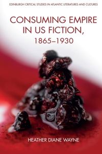 Produktbild: Consuming Empire in U.S. Fiction, 1865-1930