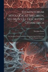 Produktbild: Elementorum Myologicae Specimen, Seu Musculi Descriptio Geometrica: Cui Accedunt Canis Carchariae Dissectum Caput Et Dissectum Piscis Ex Canum Genere.