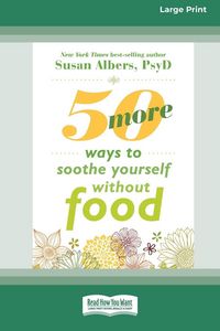 Produktbild: 50 More Ways to Soothe Yourself Without Food (16pt Large Print Edition)