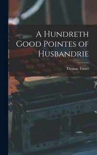 Produktbild: A Hundreth Good Pointes of Husbandrie