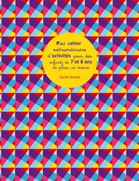 Produktbild: Petit cahier extraordinaire d'activit&eacute;s pour des enfants de 7 et 8 ans ni plus ni moins