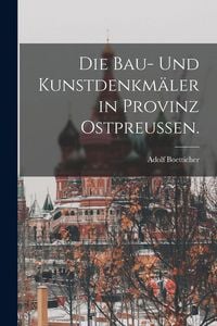 Produktbild: Die Bau- und Kunstdenkm&auml;ler in Provinz Ostpreu&szlig;en.