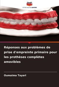 Produktbild: R&eacute;ponses aux probl&egrave;mes de prise d'empreinte primaire pour les proth&egrave;ses compl&egrave;tes amovibles