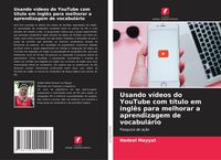 Produktbild: Usando v&iacute;deos do YouTube com t&iacute;tulo em ingl&ecirc;s para melhorar a aprendizagem de vocabul&aacute;rio