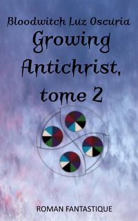 Bild vom Artikel Growing Antichrist, tome 2 vom Autor Bloodwitch Luz Oscuria