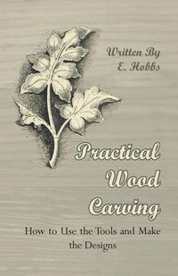 Produktbild: Practical Wood Carving - How to Use the Tools and Make the Designs
