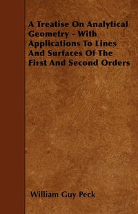 Produktbild: A Treatise On Analytical Geometry - With Applications To Lines And Surfaces Of The First And Second Orders