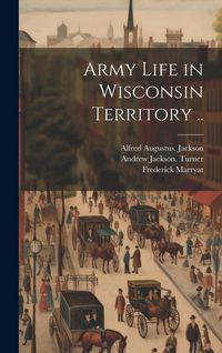 Produktbild: Army Life in Wisconsin Territory ..