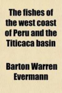 Produktbild: The Fishes of the West Coast of Peru and the Titicaca Basin (Volume 95)