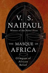 Bild vom Artikel The Masque of Africa: Glimpses of African Belief vom Autor Vidiahar Surajprasad Naipaul