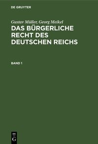 Produktbild: Gustav M&uuml;ller; Georg Meikel: Das B&uuml;rgerliche Recht des Deutschen Reichs. Band 1