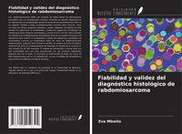 Produktbild: Fiabilidad y validez del diagn&oacute;stico histol&oacute;gico de rabdomiosarcoma