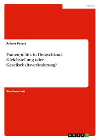 Produktbild: Frauenpolitik in Deutschland: Gleichstellung oder Gesellschaftsver&auml;nderung?