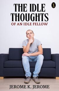Produktbild: The Idle Thoughts of an Idle Fellow
