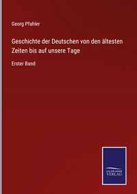 Produktbild: Geschichte der Deutschen von den &auml;ltesten Zeiten bis auf unsere Tage