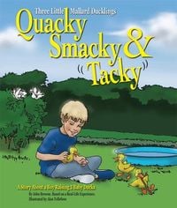 Produktbild: Quacky, Smacky & Tacky: A Story about a Boy Raising 3 Baby Ducks