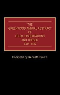 Produktbild: The Greenwood Annual Abstract of Legal Dissertations and Theses, 1985-1987