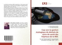 Produktbild: Cap vers la gestion &eacute;cologique de d&eacute;chets de soins de sant&eacute; des h&ocirc;pitaux de la RDC