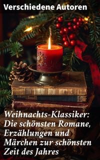 Produktbild: Weihnachts-Klassiker: Die sch&ouml;nsten Romane, Erz&auml;hlungen und M&auml;rchen zur sch&ouml;nsten Zeit des Jahres