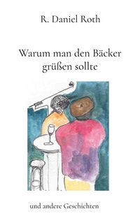 Produktbild: Warum man den B&auml;cker gr&uuml;&szlig;en sollte