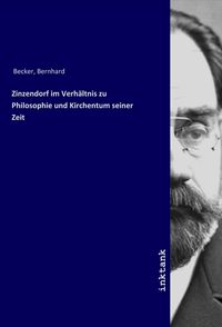 Bild vom Artikel Zinzendorf im Verhältnis zu Philosophie und Kirchentum seiner Zeit vom Autor Bernhard Becker