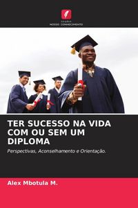 Produktbild: Ter Sucesso Na Vida Com Ou Sem Um Diploma