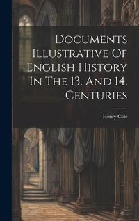 Produktbild: Documents Illustrative Of English History In The 13. And 14. Centuries