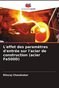 Produktbild: L'effet des param&egrave;tres d'entr&eacute;e sur l'acier de construction (acier Fe500D)