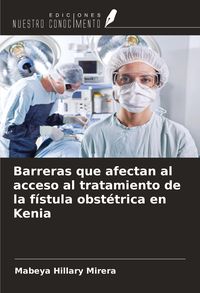 Produktbild: Barreras que afectan al acceso al tratamiento de la f&iacute;stula obst&eacute;trica en Kenia