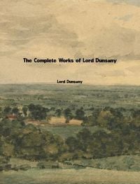 Produktbild: The Complete Works of Lord Dunsany