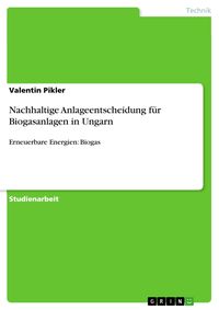 Produktbild: Nachhaltige Anlageentscheidung f&uuml;r Biogasanlagen in Ungarn
