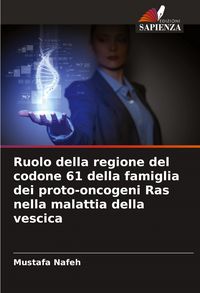 Produktbild: Ruolo della regione del codone 61 della famiglia dei proto-oncogeni Ras nella malattia della vescica