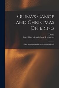 Produktbild: Ouina's Canoe and Christmas Offering: Filled With Flowers for the Darlings of Earth