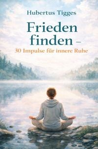 Produktbild: Frieden finden - 30 Impulse f&uuml;r innere Ruhe
