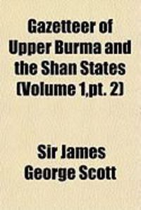 Produktbild: Gazetteer of Upper Burma and the Shan States (V. 1, PT. 2)
