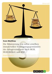 Produktbild: Die Bilanzierung von selbst erstellten immateriellen Verm&ouml;gensgegenst&auml;nden des Anlageverm&ouml;gens nach HGB, HGB-BilMoG und IFRS