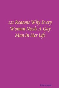 Produktbild: 121 Reasons Why Every Woman Needs A Gay Man In Her Life