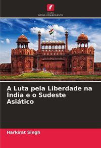 Produktbild: A Luta pela Liberdade na &Iacute;ndia e o Sudeste Asi&aacute;tico