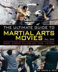 Produktbild: The Ultimate Guide to Martial Arts Movies, Volume 1: 500+ Fight Films of the 1970s