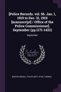 Produktbild: [Police Records. vol. 56. Jan. 1, 1919 to Dec. 31, 1919 [manuscript] / Office of the Police Commissioner]. September (pp.1171-1422)