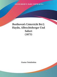 Produktbild: Nottebohm, G: Beethoven's Unterricht Bei J. Haydn, Albrechts